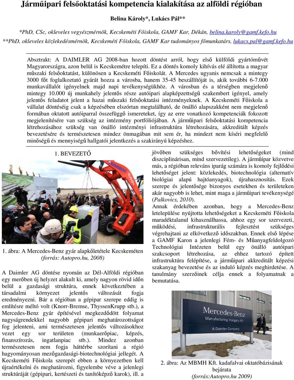 hu Absztrakt: A DAIMLER AG 2008-ban hozott döntést arról, hogy első külföldi gyártóművét Magyarországra, azon belül is Kecskemétre telepíti.