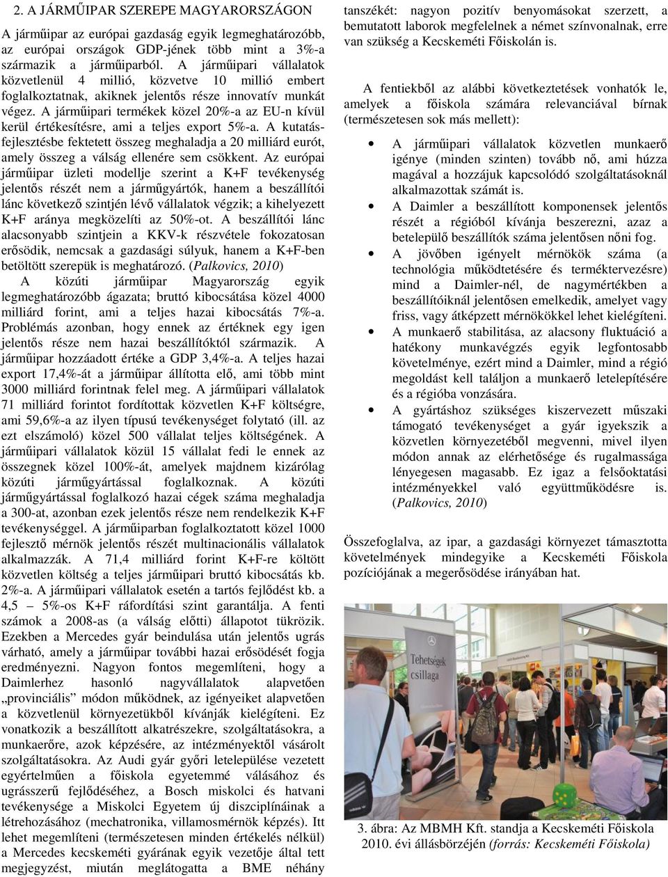 A járműipari termékek közel 20%-a az EU-n kívül kerül értékesítésre, ami a teljes export 5%-a.