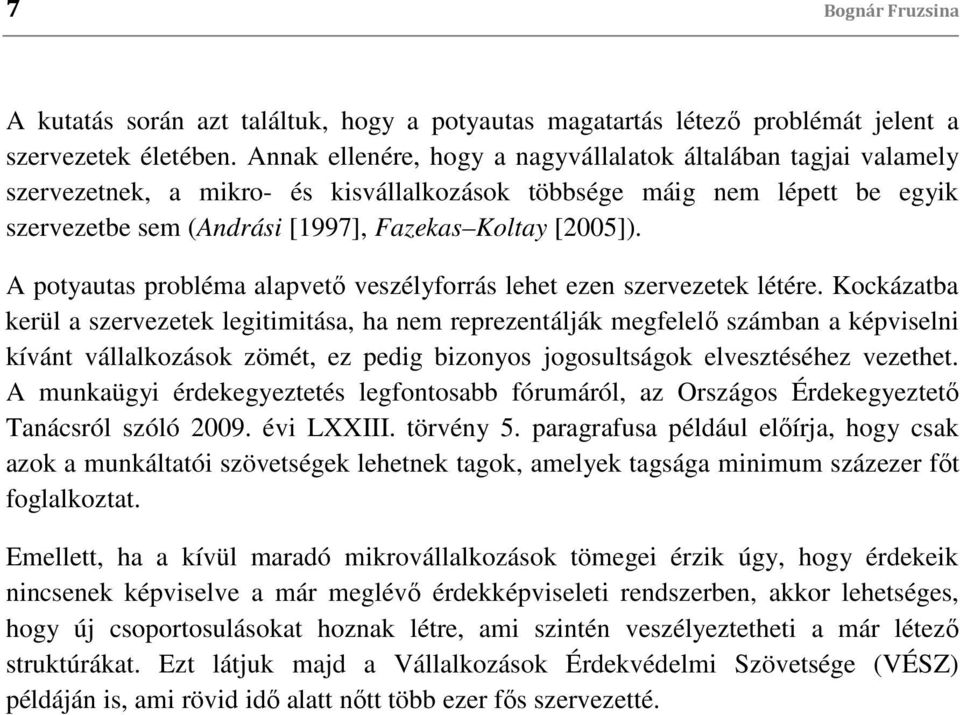 A potyautas probléma alapvető veszélyforrás lehet ezen szervezetek létére.