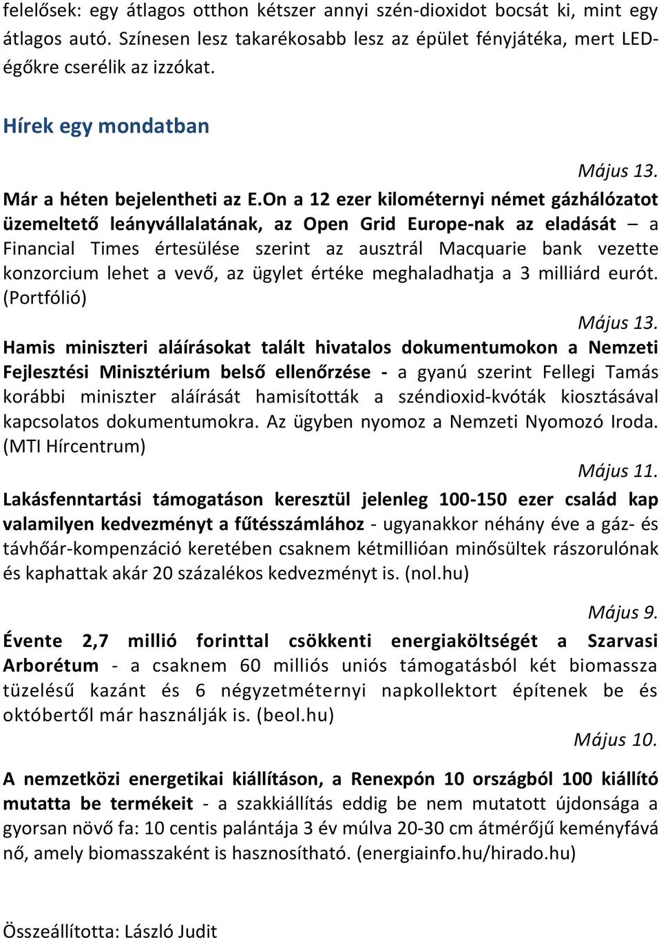 On a 12 ezer kilométernyi német gázhálózatot üzemeltető leányvállalatának, az Open Grid Europe-nak az eladását a Financial Times értesülése szerint az ausztrál Macquarie bank vezette konzorcium lehet