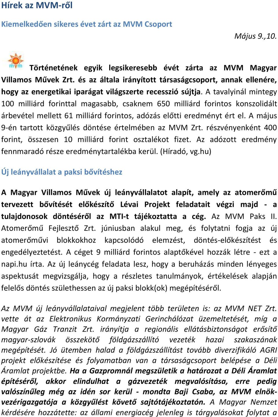 A tavalyinál mintegy 100 milliárd forinttal magasabb, csaknem 650 milliárd forintos konszolidált árbevétel mellett 61 milliárd forintos, adózás előtti eredményt ért el.