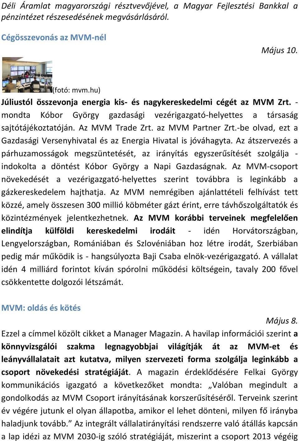 az MVM Partner Zrt.-be olvad, ezt a Gazdasági Versenyhivatal és az Energia Hivatal is jóváhagyta.