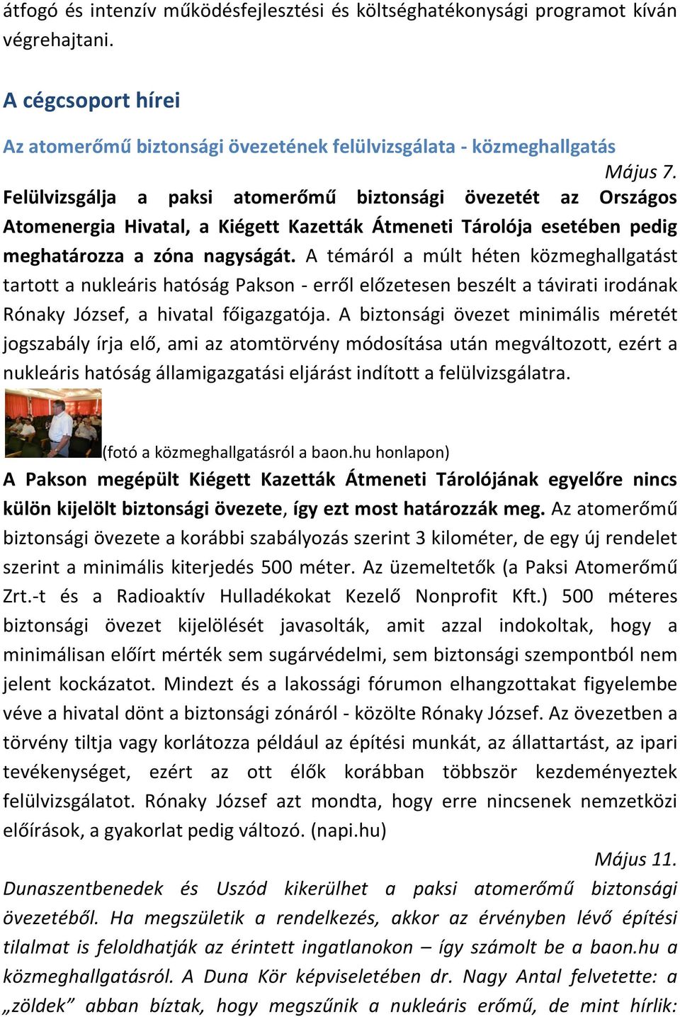 A témáról a múlt héten közmeghallgatást tartott a nukleáris hatóság Pakson - erről előzetesen beszélt a távirati irodának Rónaky József, a hivatal főigazgatója.