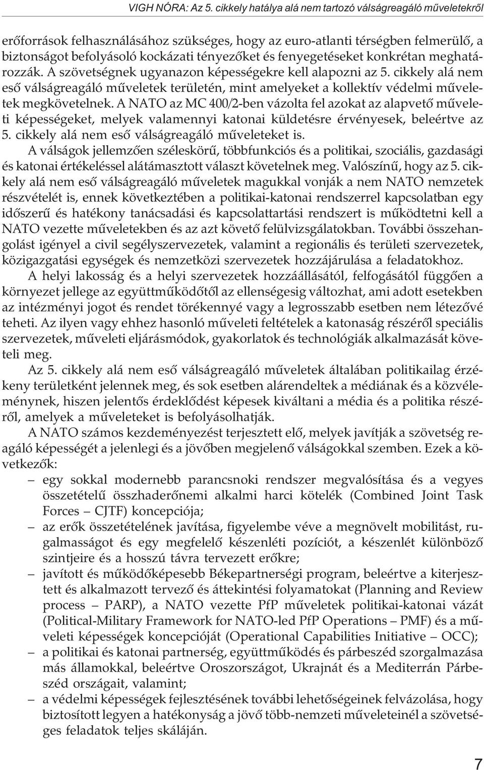 fenyegetéseket konkrétan meghatározzák. A szövetségnek ugyanazon képességekre kell alapozni az 5.