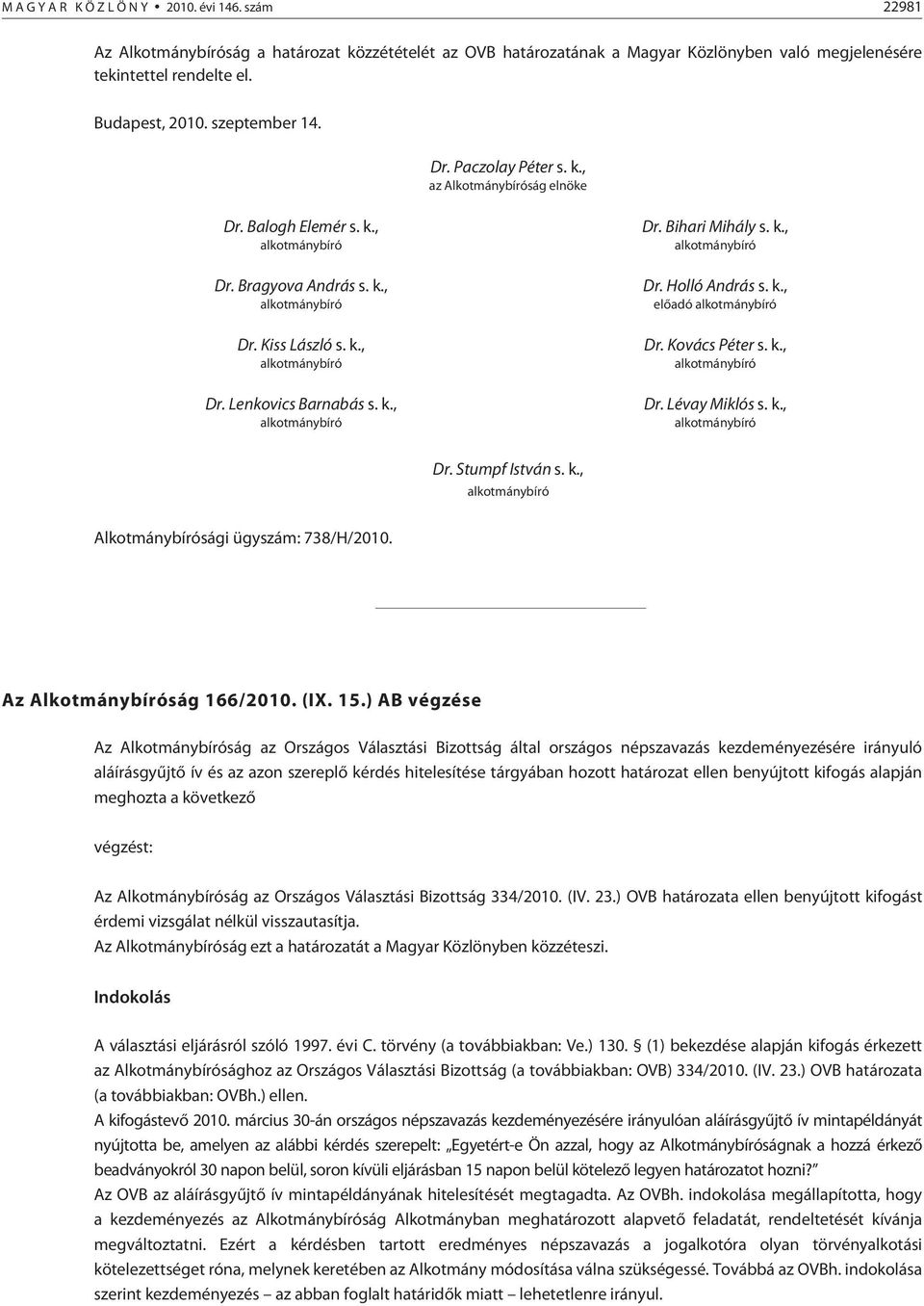 k., elõadó Dr. Kovács Péter s. k., Dr. Lévay Miklós s. k., Dr. Stumpf István s. k., Alkotmánybírósági ügyszám: 738/H/2010. Az Alkotmánybíróság 166/2010. (IX. 15.