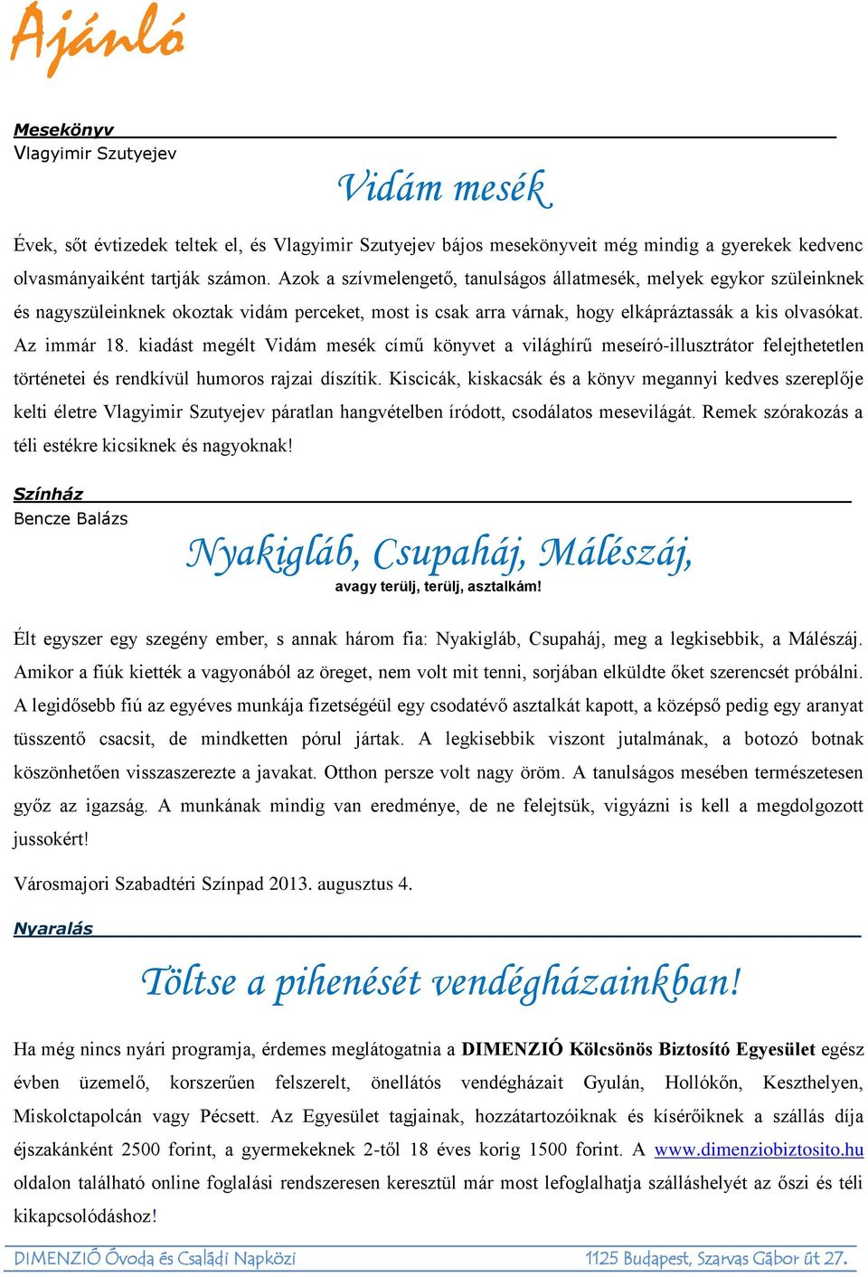 kiadást megélt Vidám mesék című könyvet a világhírű meseíró-illusztrátor felejthetetlen történetei és rendkívül humoros rajzai díszítik.