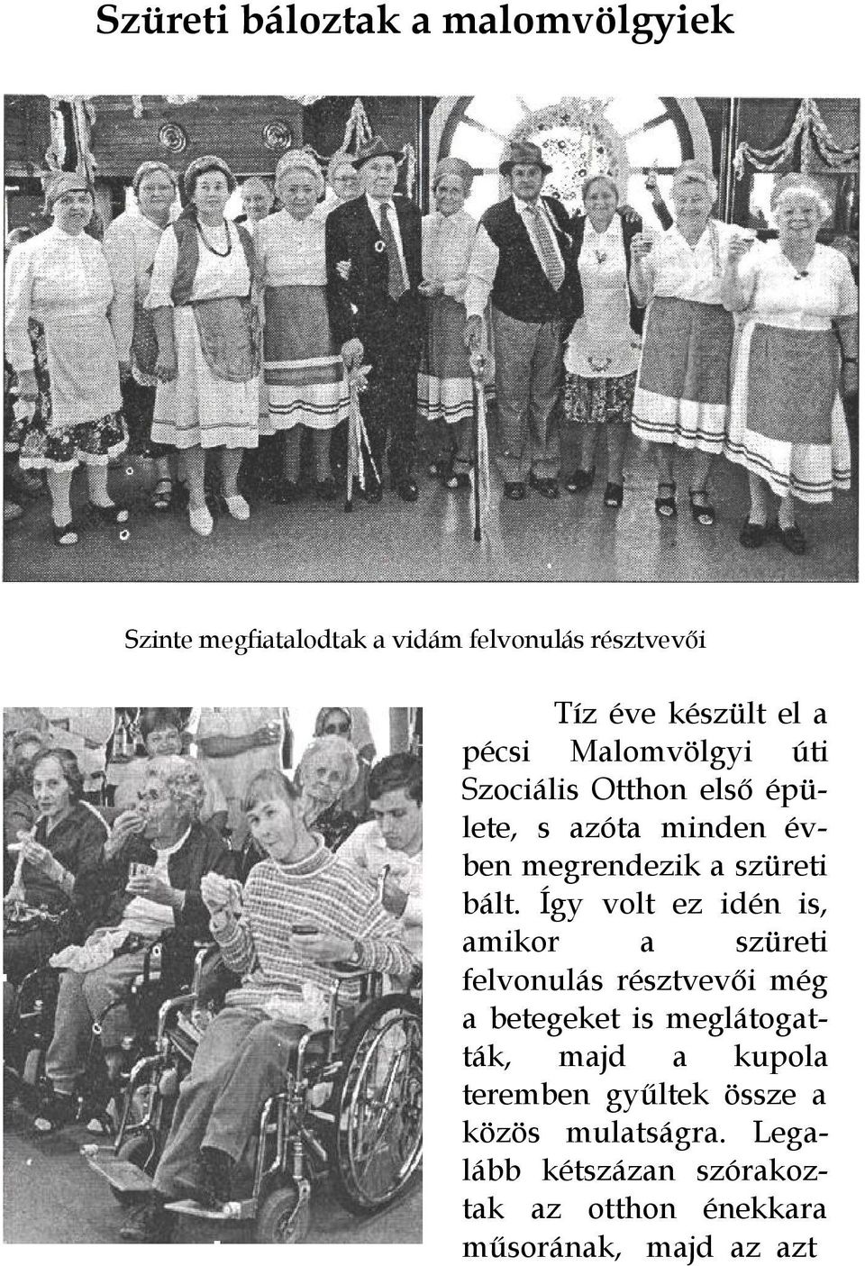 Így volt ez idén is, amikor a szüreti felvonulás résztvevői még a betegeket is meglátogatták, majd a kupola