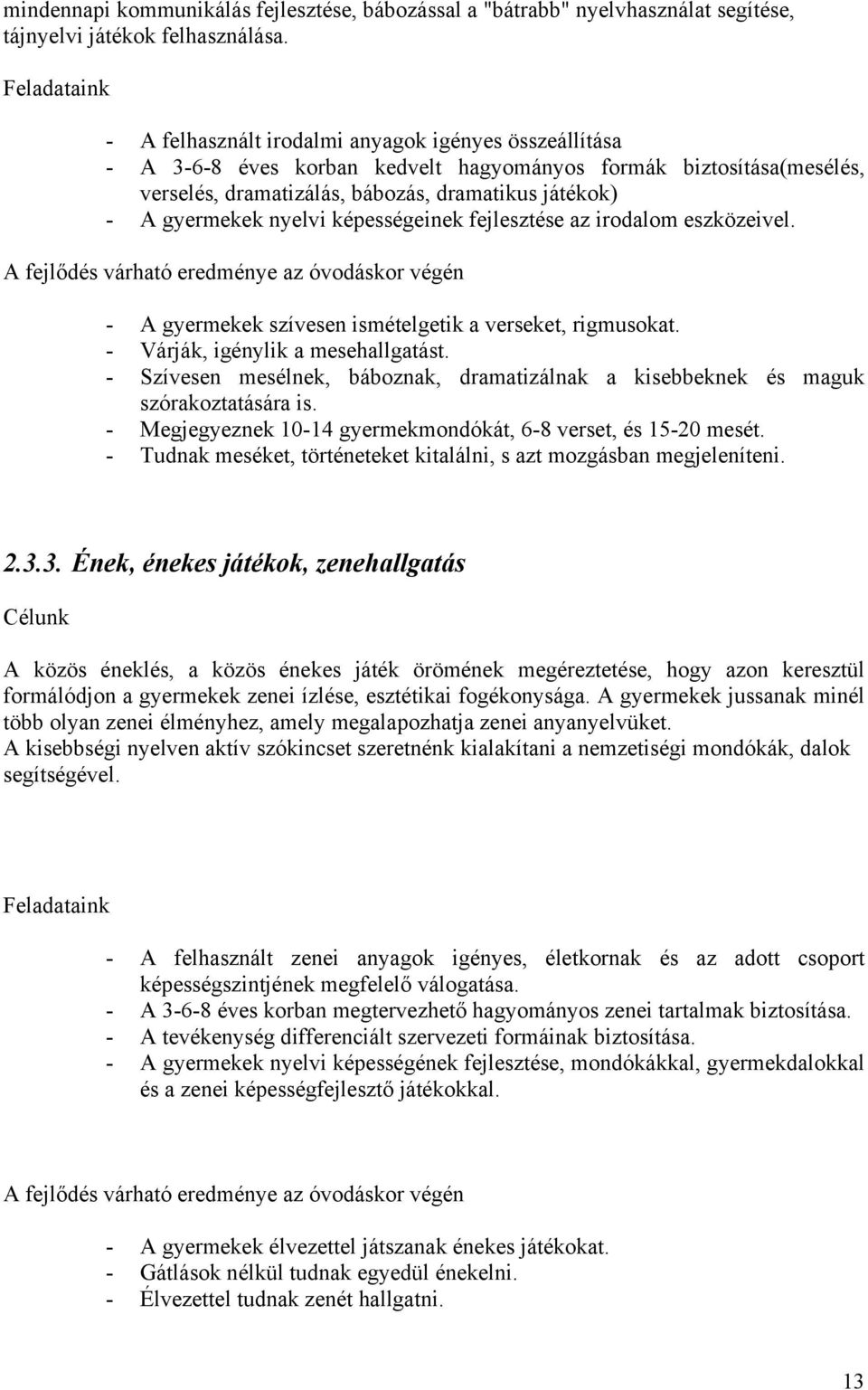 gyermekek nyelvi képességeinek fejlesztése az irodalom eszközeivel. A fejlődés várható eredménye az óvodáskor végén - A gyermekek szívesen ismételgetik a verseket, rigmusokat.