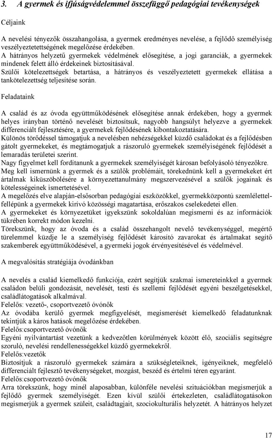 Szülői kötelezettségek betartása, a hátrányos és veszélyeztetett gyermekek ellátása a tankötelezettség teljesítése során.