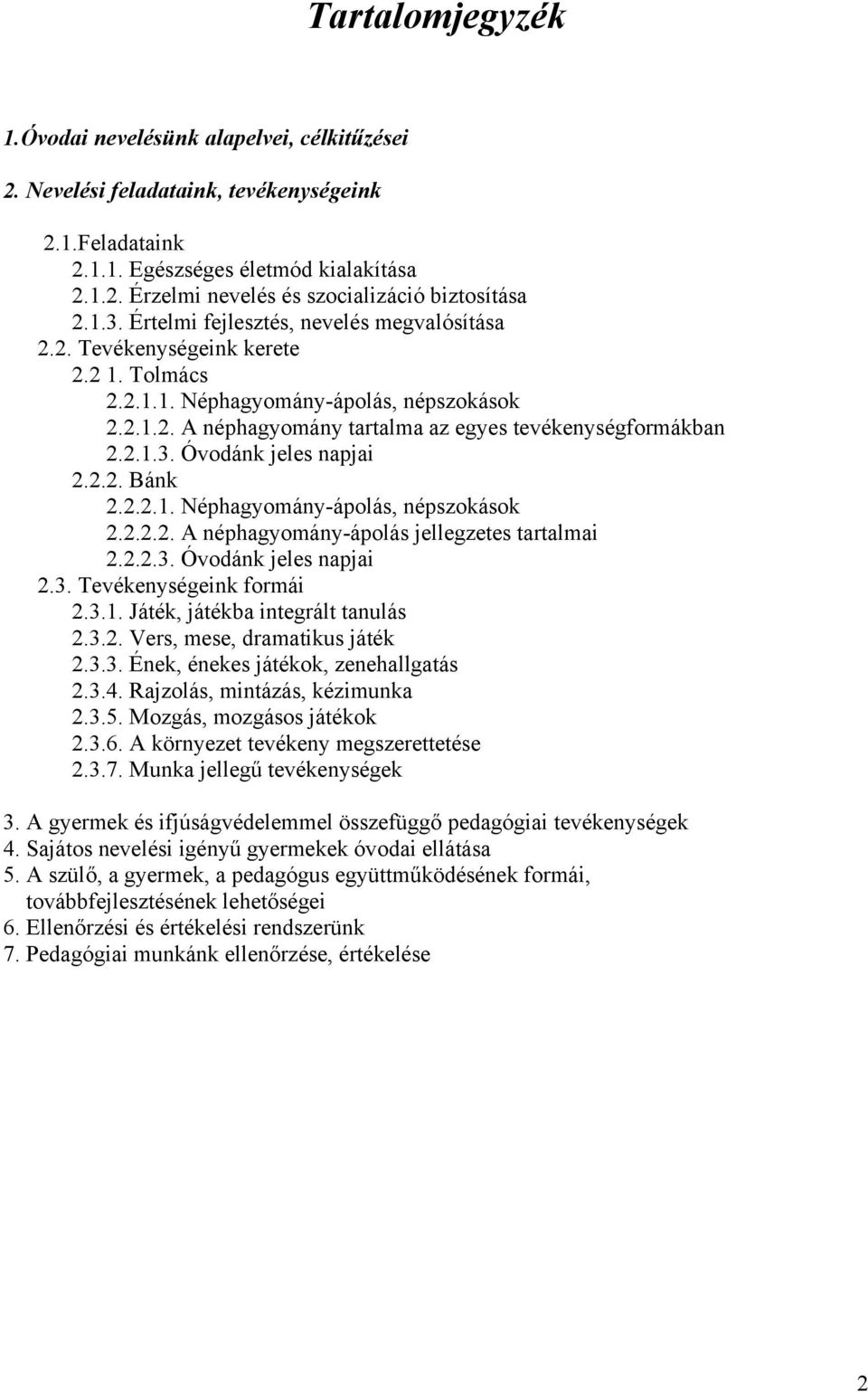 2.2. Bánk 2.2.2.1. Néphagyomány-ápolás, népszokások 2.2.2.2. A néphagyomány-ápolás jellegzetes tartalmai 2.2.2.3. Óvodánk jeles napjai 2.3. Tevékenységeink formái 2.3.1. Játék, játékba integrált tanulás 2.