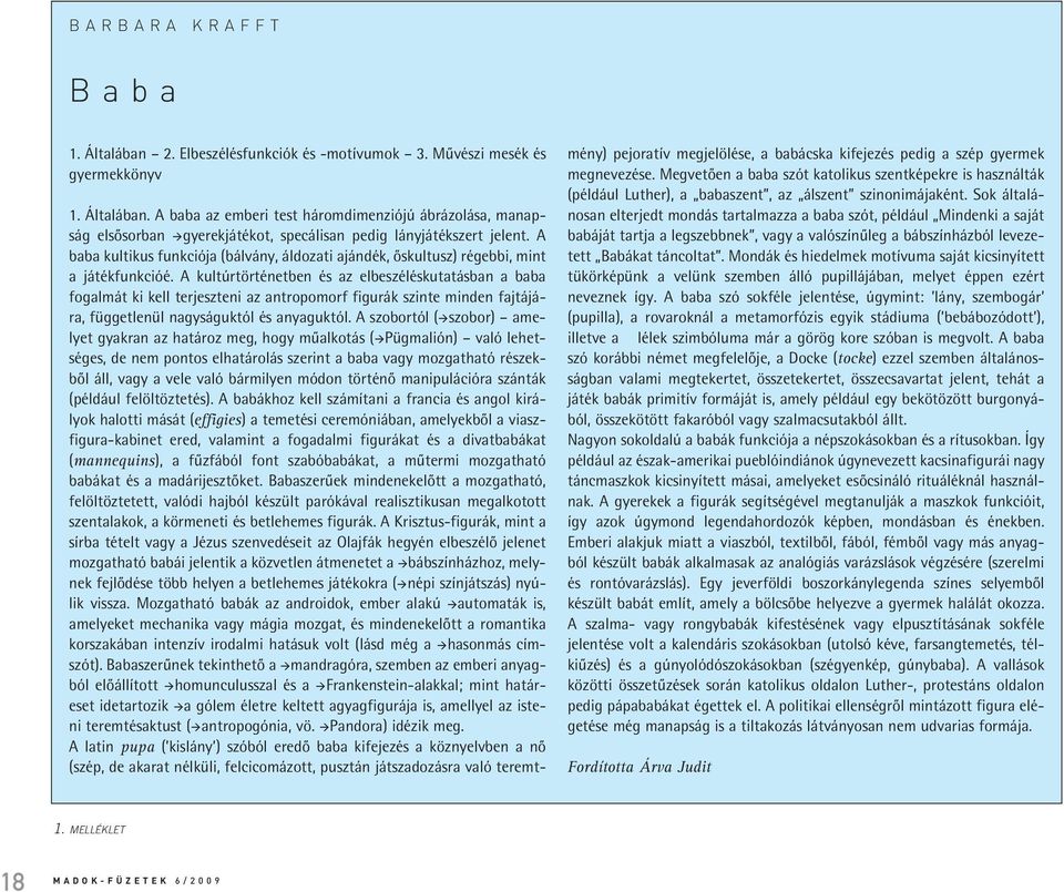 A kultúrtörténetben és az elbeszéléskutatásban a baba fogalmát ki kell terjeszteni az antropomorf figurák szinte minden fajtájára, függetlenül nagyságuktól és anyaguktól.