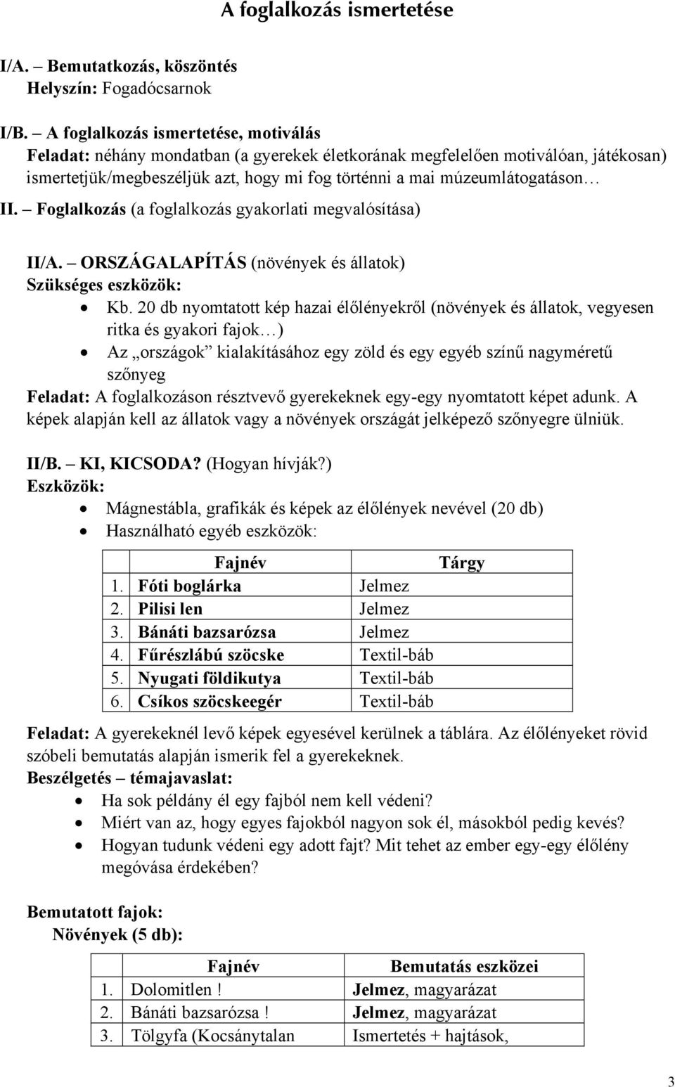 Foglalkozás (a foglalkozás gyakorlati megvalósítása) II/A. ORSZÁGALAPÍTÁS (növények és állatok) Szükséges eszközök: Kb.