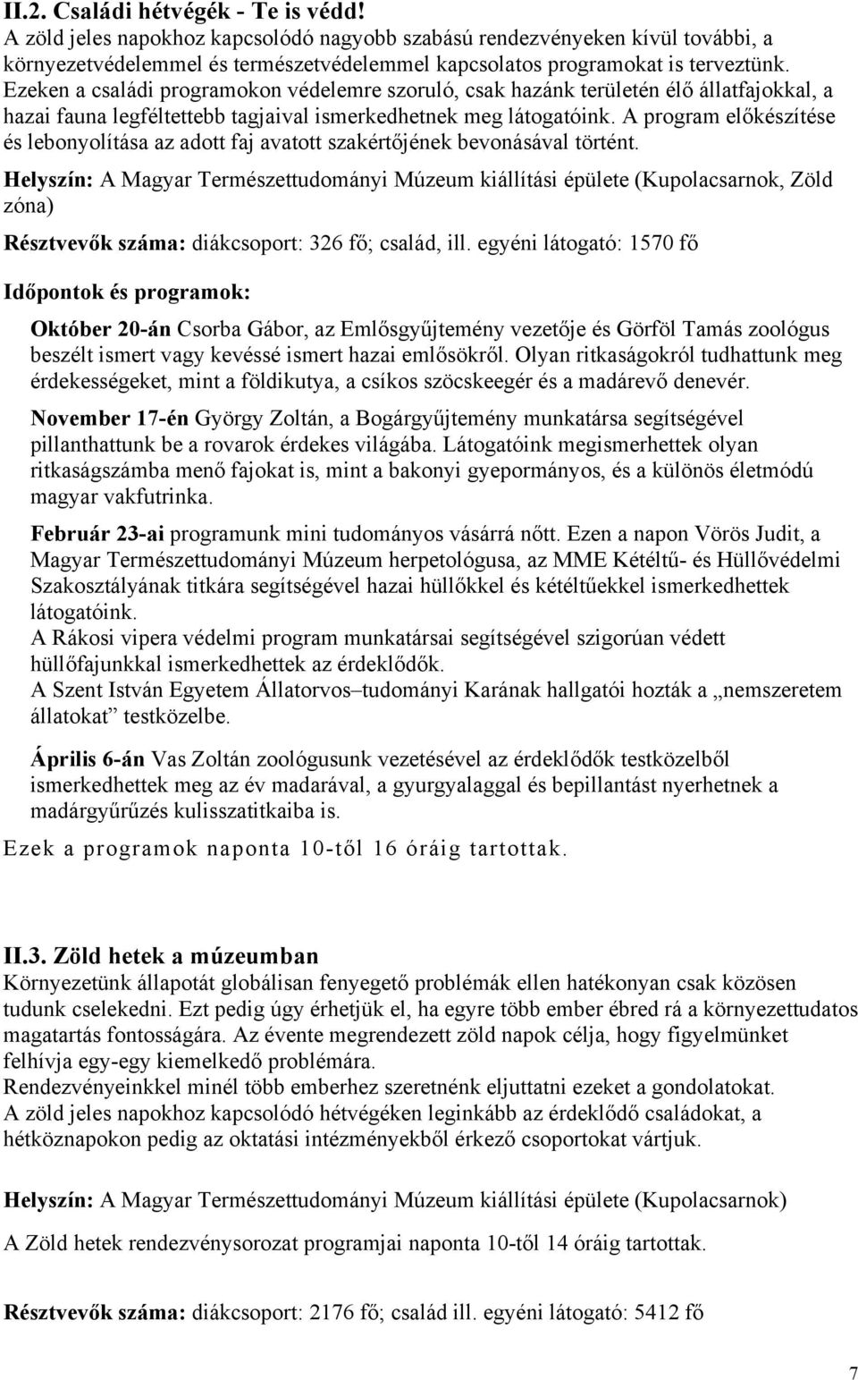 A program előkészítése és lebonyolítása az adott faj avatott szakértőjének bevonásával történt.