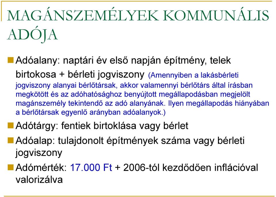 magánszemély tekintendő az adó alanyának. Ilyen megállapodás hiányában a bérlőtársak egyenlő arányban adóalanyok.