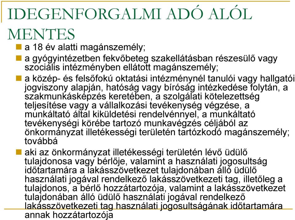 végzése, a munkáltató által kiküldetési rendelvénnyel, a munkáltató tevékenységi körébe tartozó munkavégzés céljából az önkormányzat illetékességi területén tartózkodó magánszemély; továbbá aki az