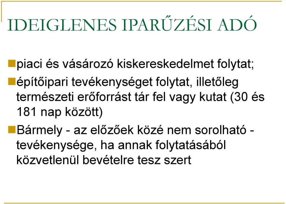 fel vagy kutat (30 és 181 nap között) Bármely - az előzőek közé nem