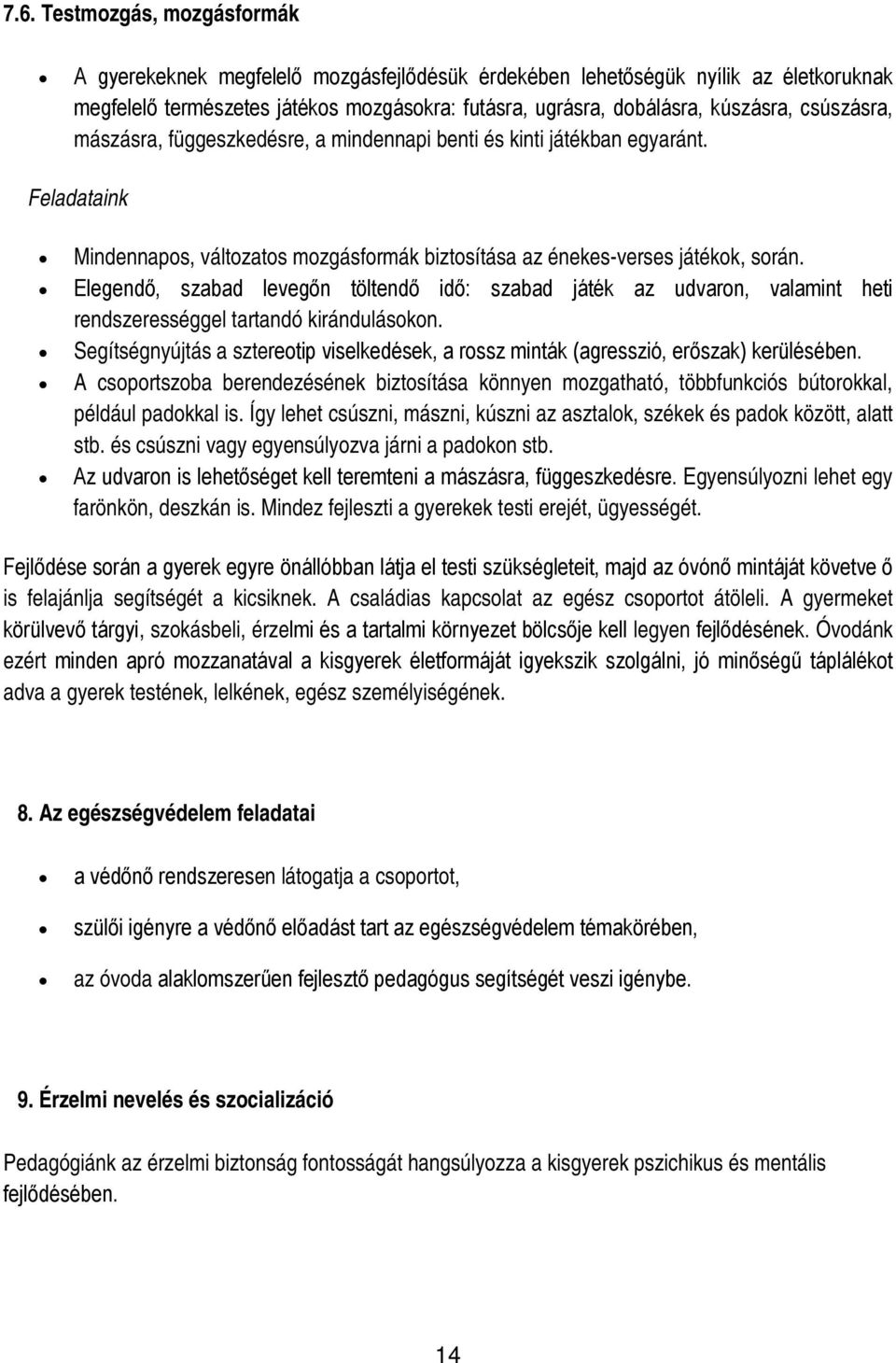 Elegendő, szabad levegőn töltendő idő: szabad játék az udvaron, valamint heti rendszerességgel tartandó kirándulásokon.