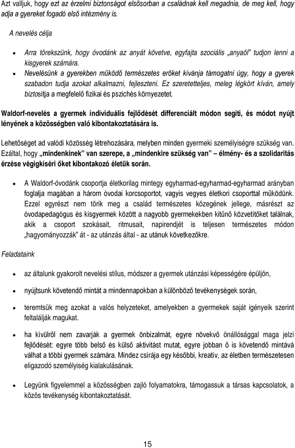 Nevelésünk a gyerekben működő természetes erőket kívánja támogatni úgy, hogy a gyerek szabadon tudja azokat alkalmazni, fejleszteni.