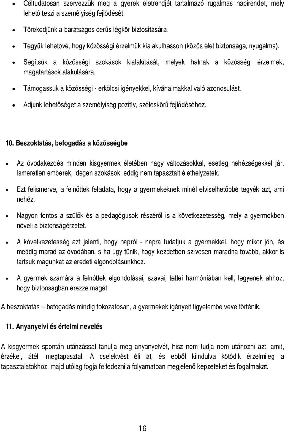 Támogassuk a közösségi - erkölcsi igényekkel, kívánalmakkal való azonosulást. Adjunk lehetőséget a személyiség pozitív, széleskörű fejlődéséhez. 10.