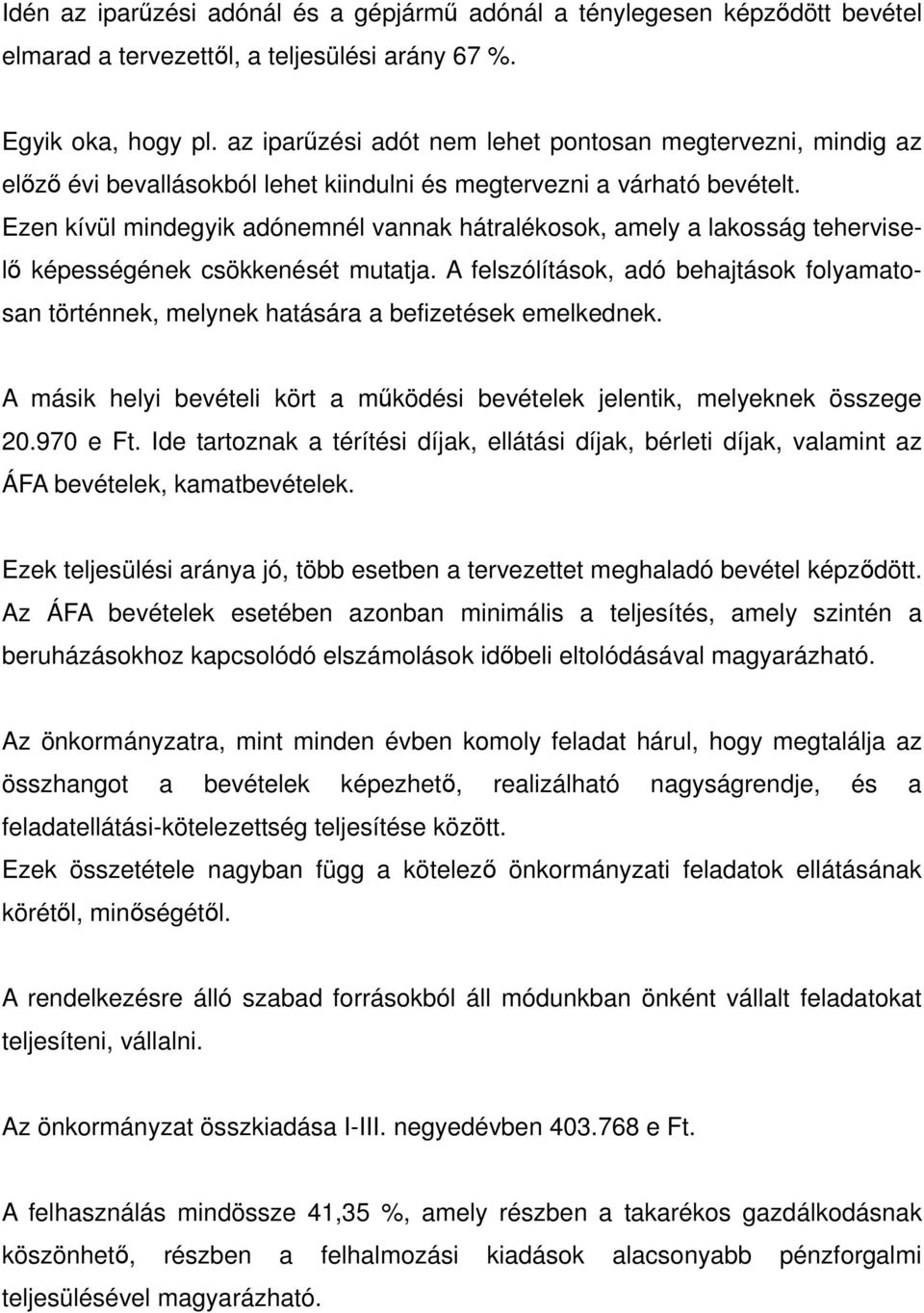 Ezen kívül mindegyik adónemnél vannak hátralékosok, amely a lakosság teherviselő képességének csökkenését mutatja.