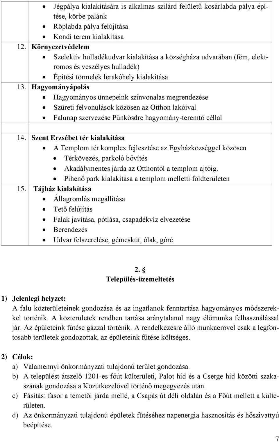 Hagyományápolás Hagyományos ünnepeink színvonalas megrendezése Szüreti felvonulások közösen az Otthon lakóival Falunap szervezése Pünkösdre hagyomány-teremtő céllal 14.