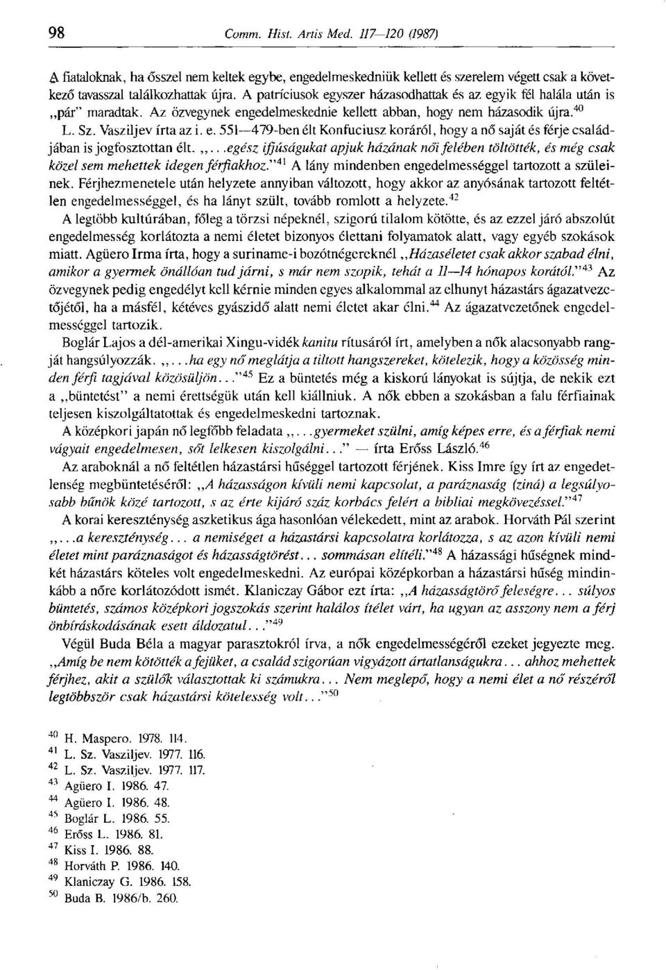 ,,...egész ifjúságukat apjuk házának női felében töltötték, és még csak közel sem mehettek idegen férfiakhoz." 4^ A lány mindenben engedelmességgel tartozott a szüleinek.