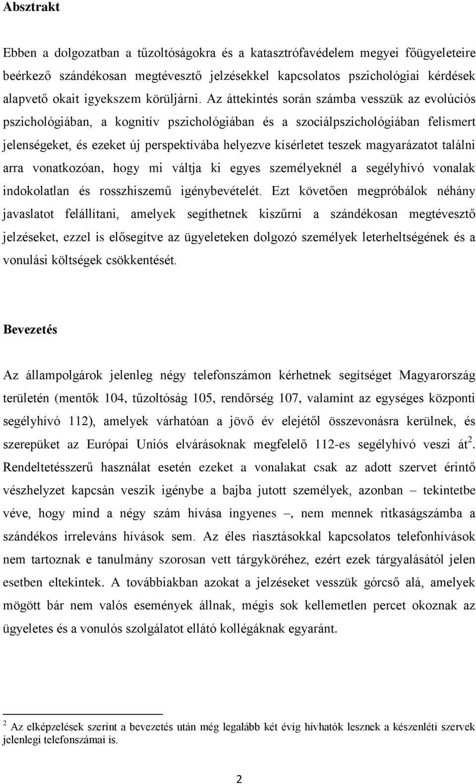 Az áttekintés során számba vesszük az evolúciós pszichológiában, a kognitív pszichológiában és a szociálpszichológiában felismert jelenségeket, és ezeket új perspektívába helyezve kísérletet teszek