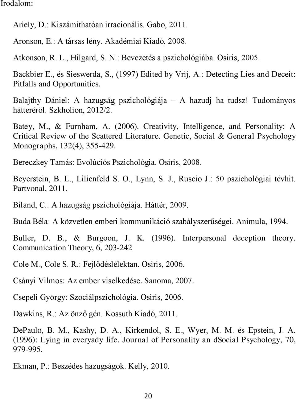 Szkholion, 2012/2. Batey, M., & Furnham, A. (2006). Creativity, Intelligence, and Personality: A Critical Review of the Scattered Literature.