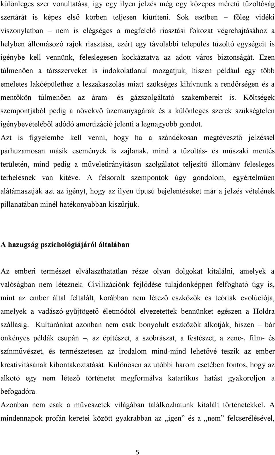 kell vennünk, feleslegesen kockáztatva az adott város biztonságát.