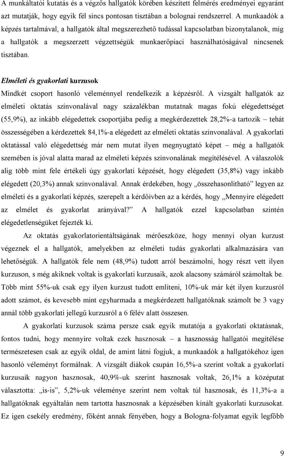 Elméleti és gyakorlati kurzusok Mindkét csoport hasonló véleménnyel rendelkezik a képzésről.