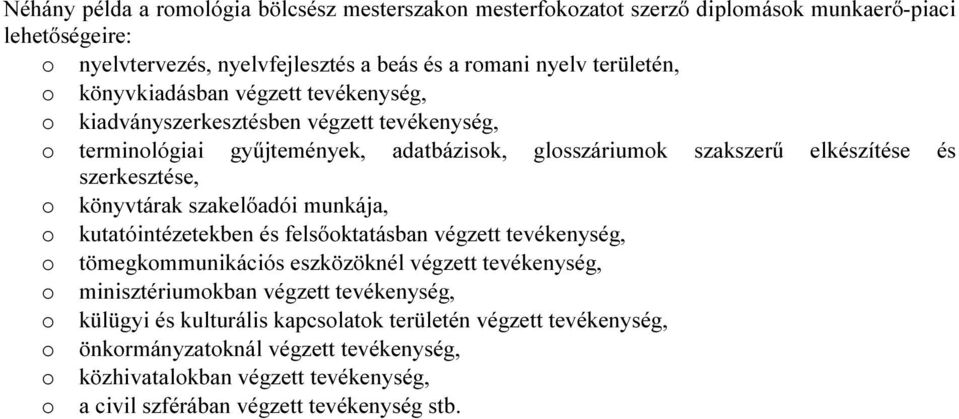 könyvtárak szakelőadói munkája, o kutatóintézetekben és felsőoktatásban végzett tevékenység, o tömegkommunikációs eszközöknél végzett tevékenység, o minisztériumokban végzett