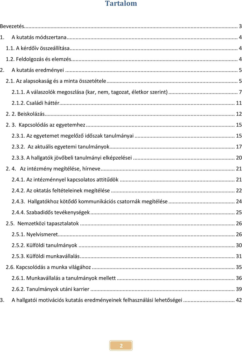 .. 20 2. 4. Az intézmény megítélése, hírneve... 21 2.4.1. Az intézménnyel kapcsolatos attitűdök... 21 2.4.2. Az oktatás feltételeinek megítélése... 22 2.4.3.