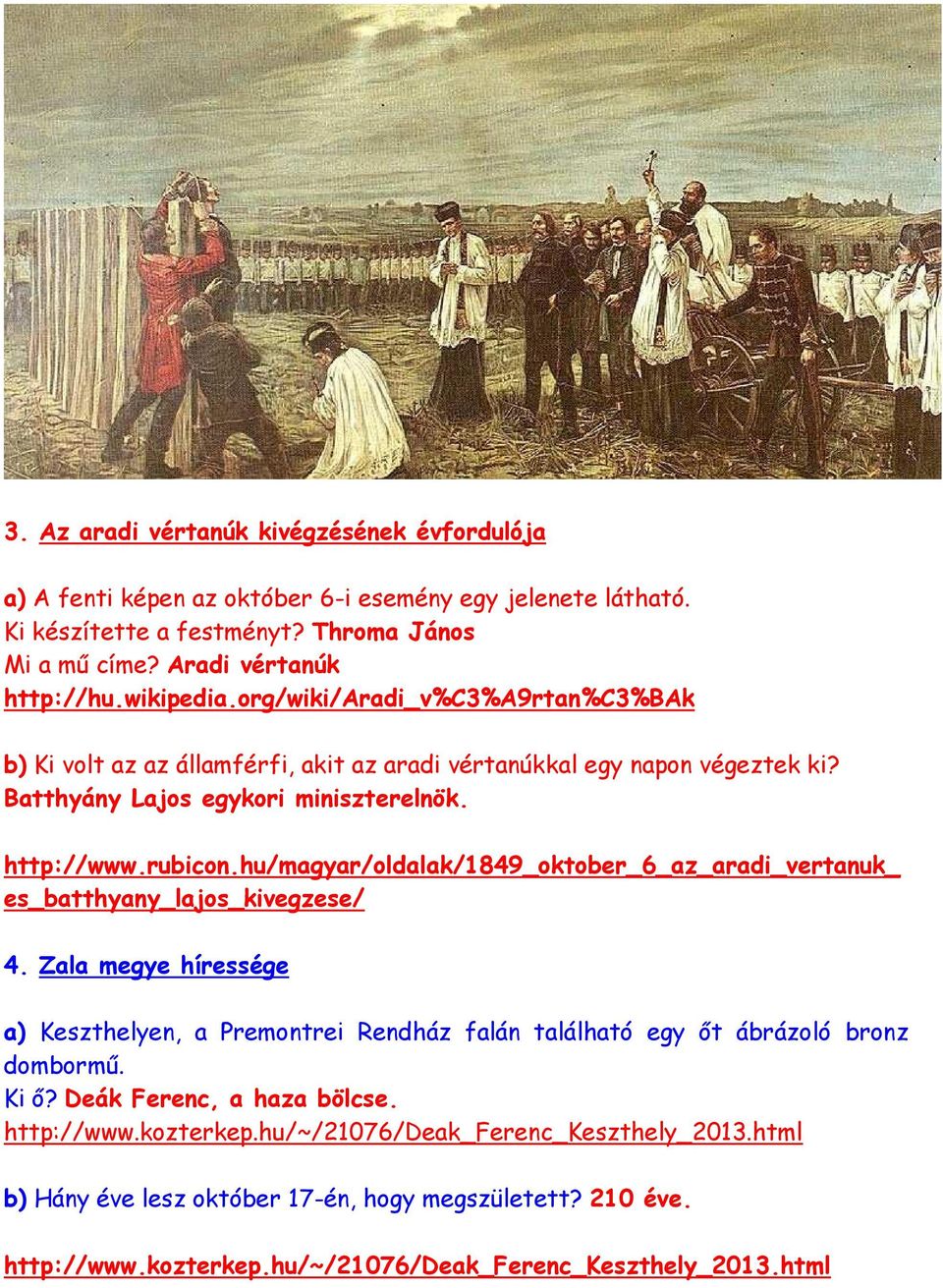 hu/magyar/oldalak/1849_oktober_6_az_aradi_vertanuk_ es_batthyany_lajos_kivegzese/ 4. Zala megye híressége a) Keszthelyen, a Premontrei Rendház falán található egy őt ábrázoló bronz dombormű.