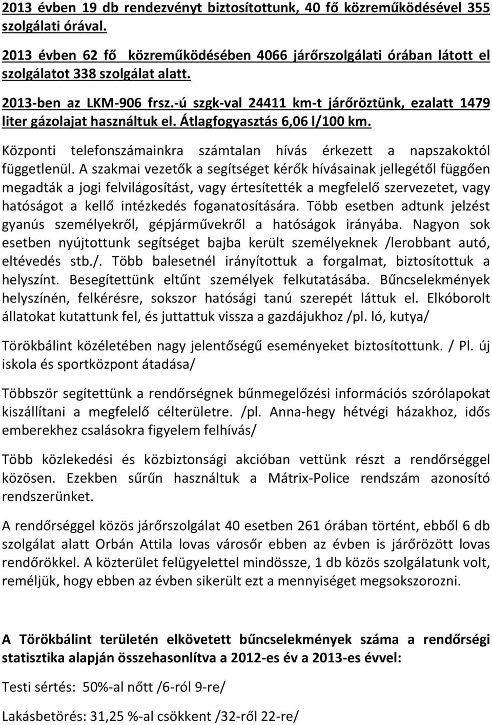 Központi telefonszámainkra számtalan hívás érkezett a napszakoktól függetlenül.