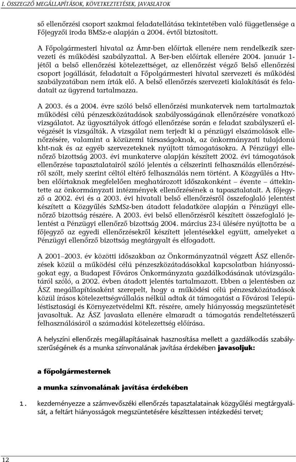 január 1- jétől a belső ellenőrzési kötelezettséget, az ellenőrzést végző Belső ellenőrzési csoport jogállását, feladatait a Főpolgármesteri hivatal szervezeti és működési szabályzatában nem írták