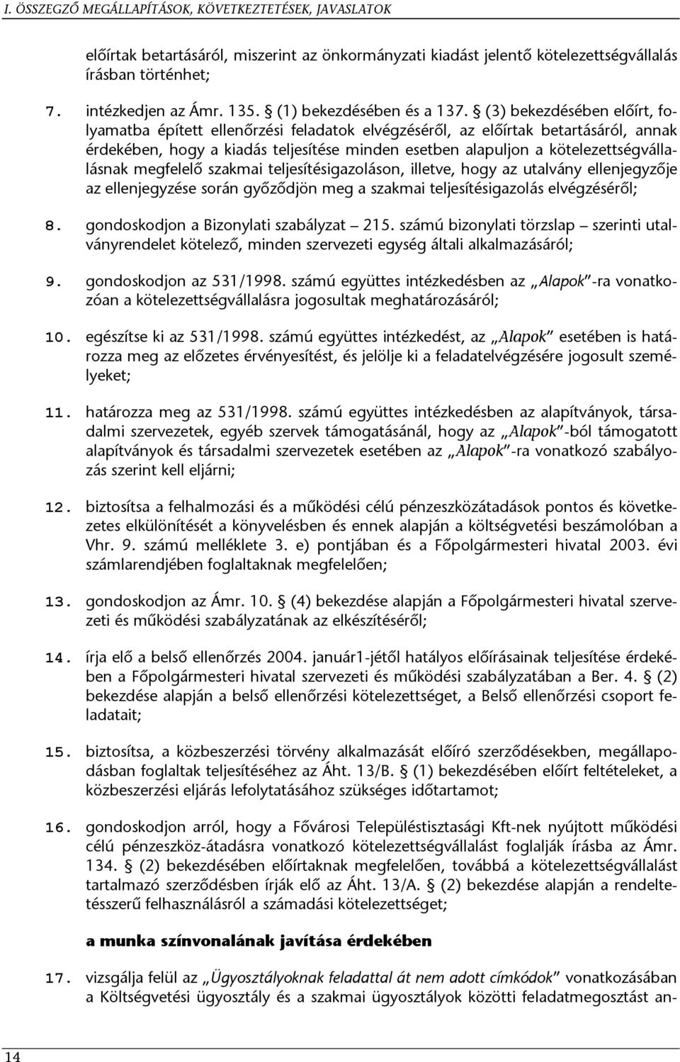 (3) bekezdésében előírt, folyamatba épített ellenőrzési feladatok elvégzéséről, az előírtak betartásáról, annak érdekében, hogy a kiadás teljesítése minden esetben alapuljon a