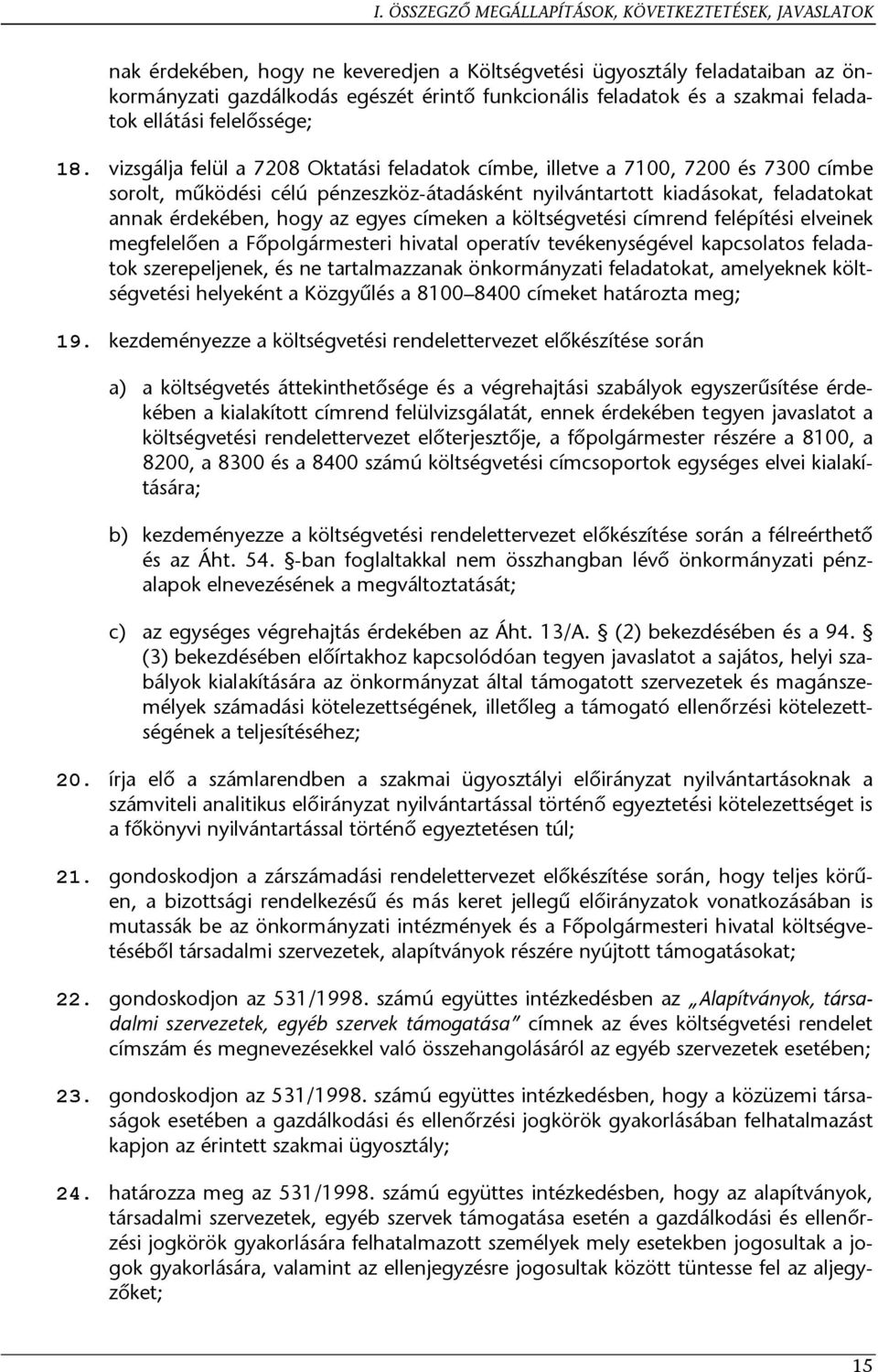 vizsgálja felül a 7208 Oktatási feladatok címbe, illetve a 7100, 7200 és 7300 címbe sorolt, működési célú pénzeszköz-átadásként nyilvántartott kiadásokat, feladatokat annak érdekében, hogy az egyes