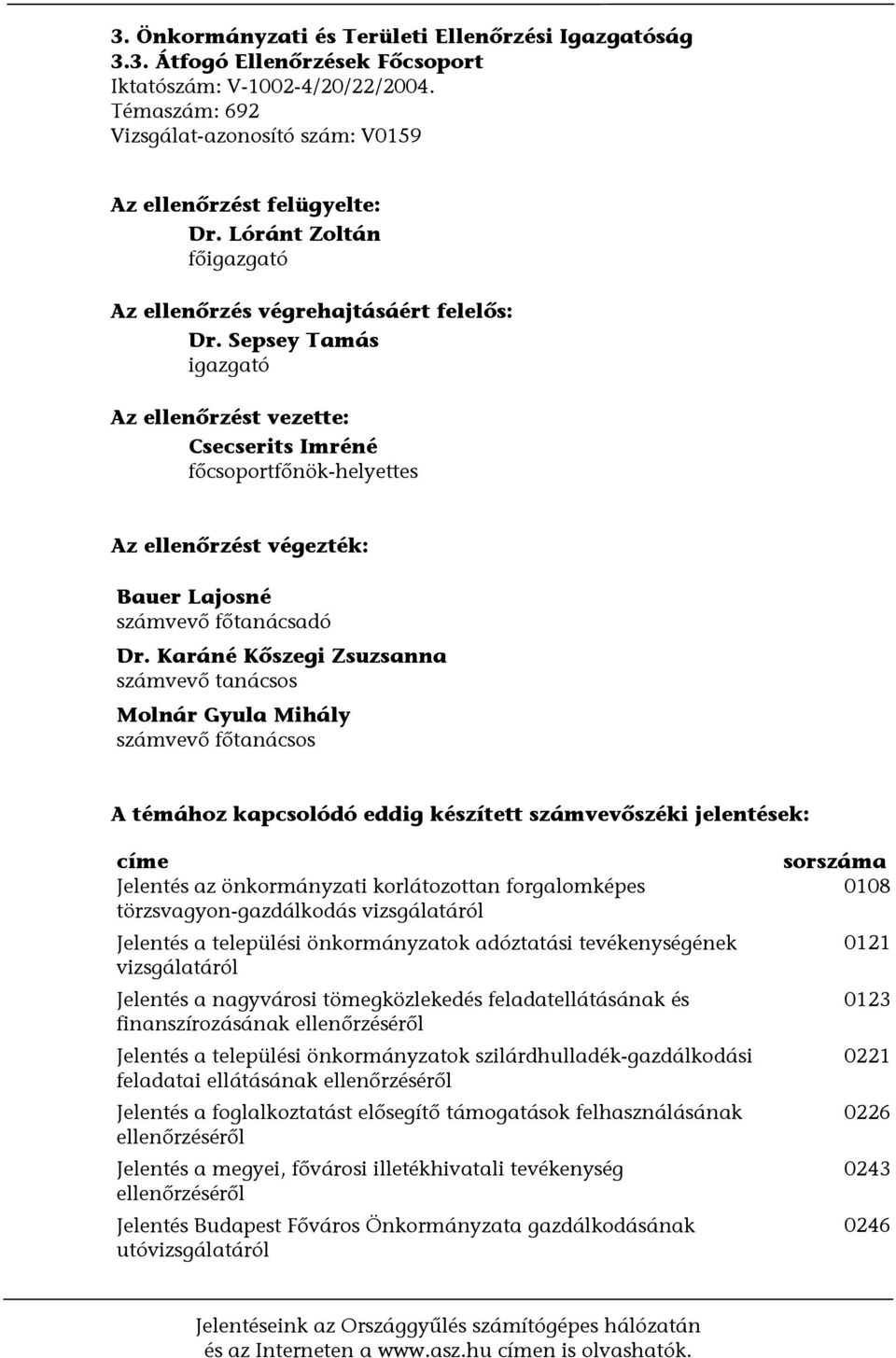 Sepsey Tamás igazgató Az ellenőrzést vezette: Csecserits Imréné főcsoportfőnök-helyettes Az ellenőrzést végezték: Bauer Lajosné számvevő főtanácsadó Dr.