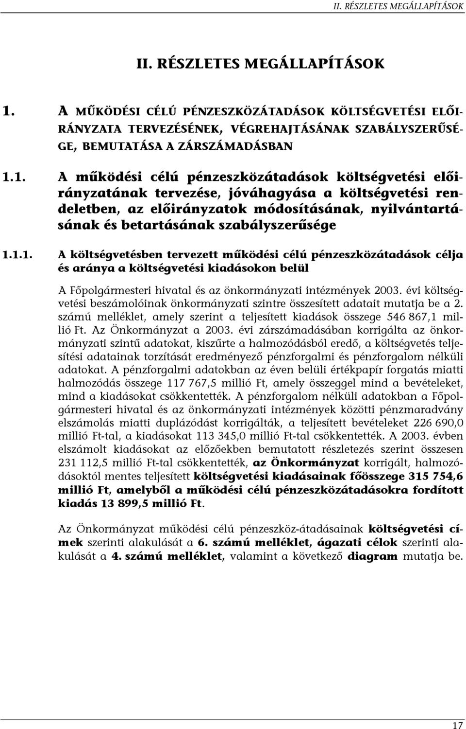 1. A működési célú pénzeszközátadások költségvetési előirányzatának tervezése, jóváhagyása a költségvetési rendeletben, az előirányzatok módosításának, nyilvántartásának és betartásának