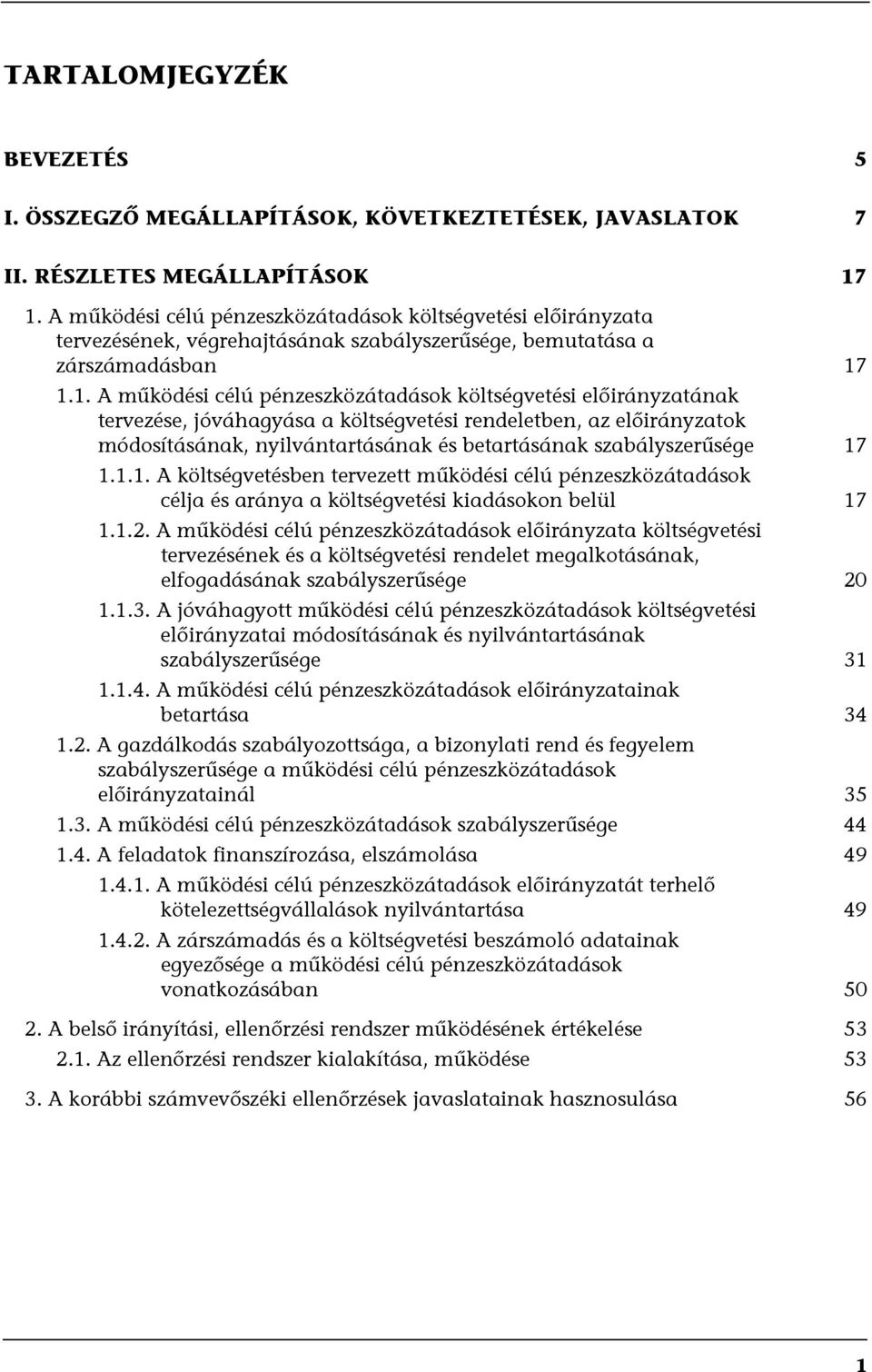 1.1. A működési célú pénzeszközátadások költségvetési előirányzatának tervezése, jóváhagyása a költségvetési rendeletben, az előirányzatok módosításának, nyilvántartásának és betartásának