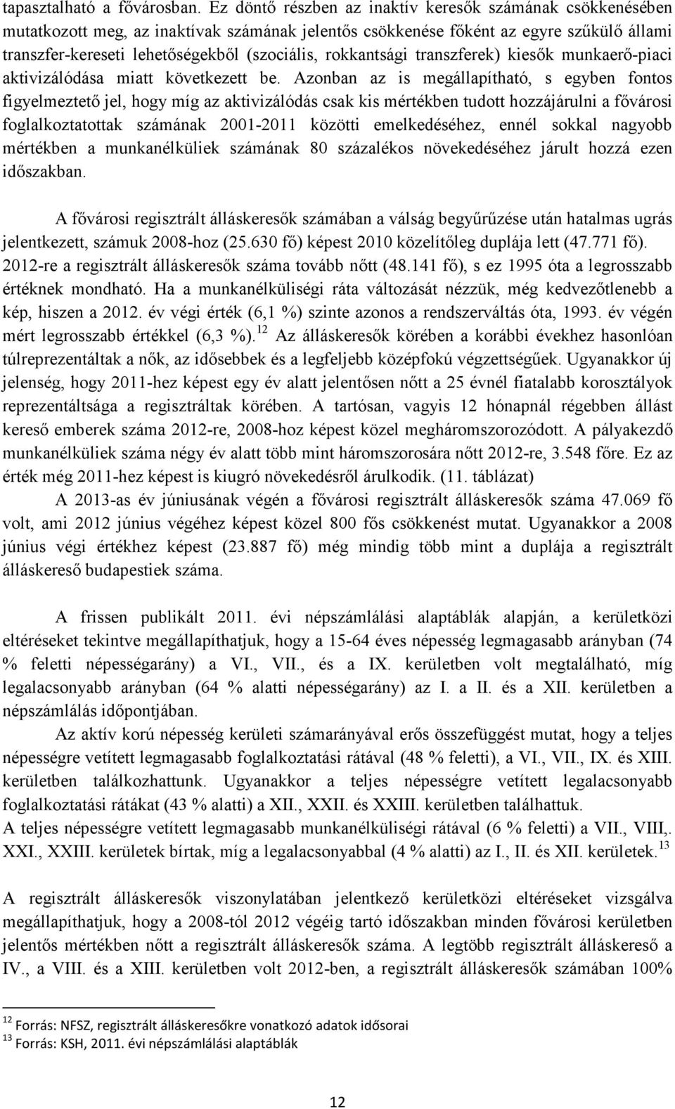 rokkantsági transzferek) kiesők munkaerő-piaci aktivizálódása miatt következett be.