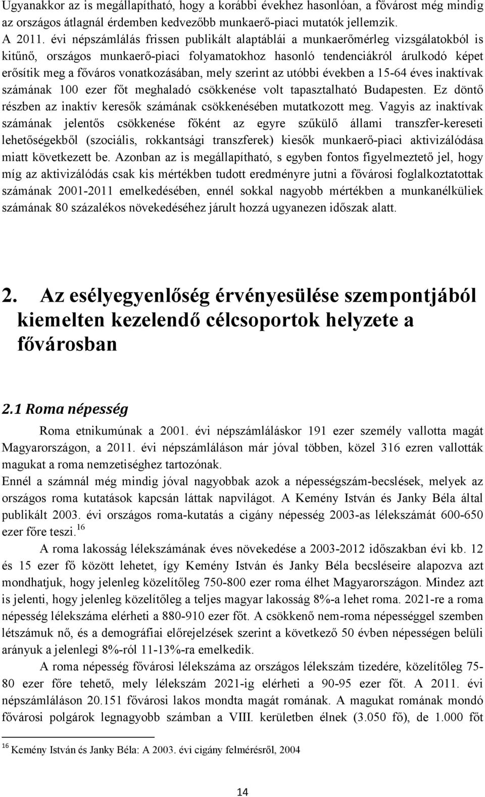 vonatkozásában, mely szerint az utóbbi években a 15-64 éves inaktívak számának 100 ezer főt meghaladó csökkenése volt tapasztalható Budapesten.