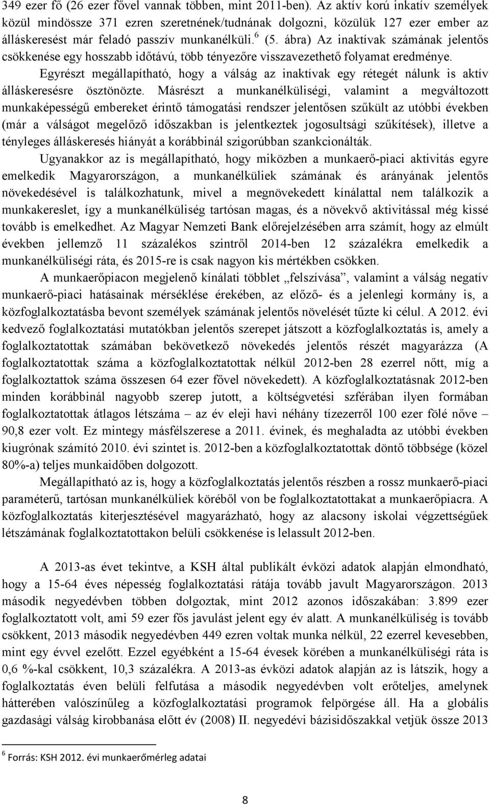 ábra) Az inaktívak számának jelentős csökkenése egy hosszabb időtávú, több tényezőre visszavezethető folyamat eredménye.