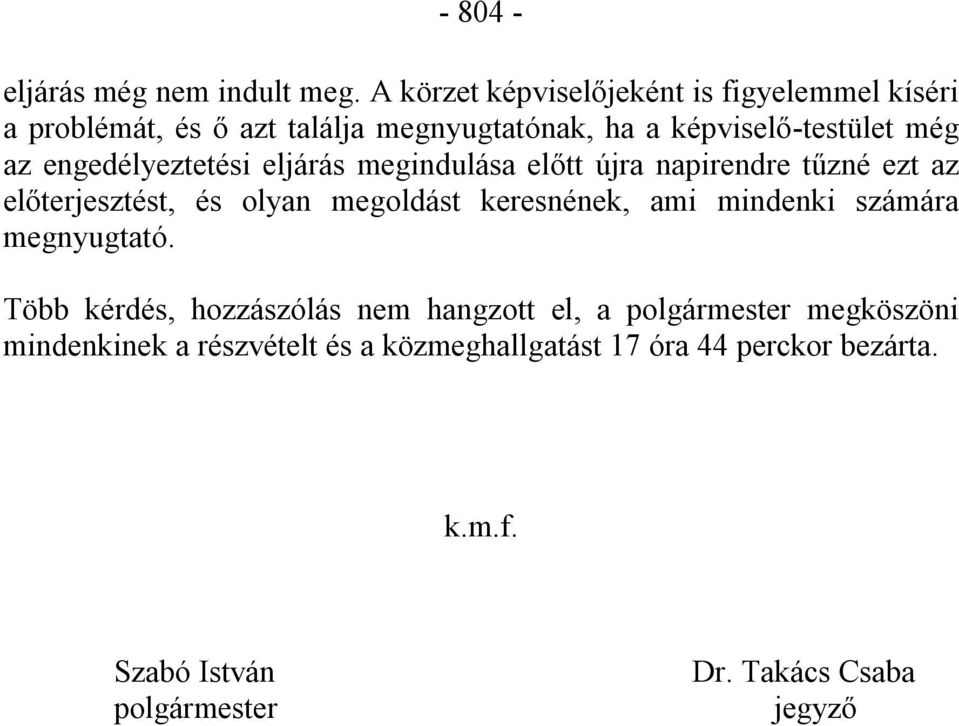 engedélyeztetési eljárás megindulása előtt újra napirendre tűzné ezt az előterjesztést, és olyan megoldást keresnének, ami