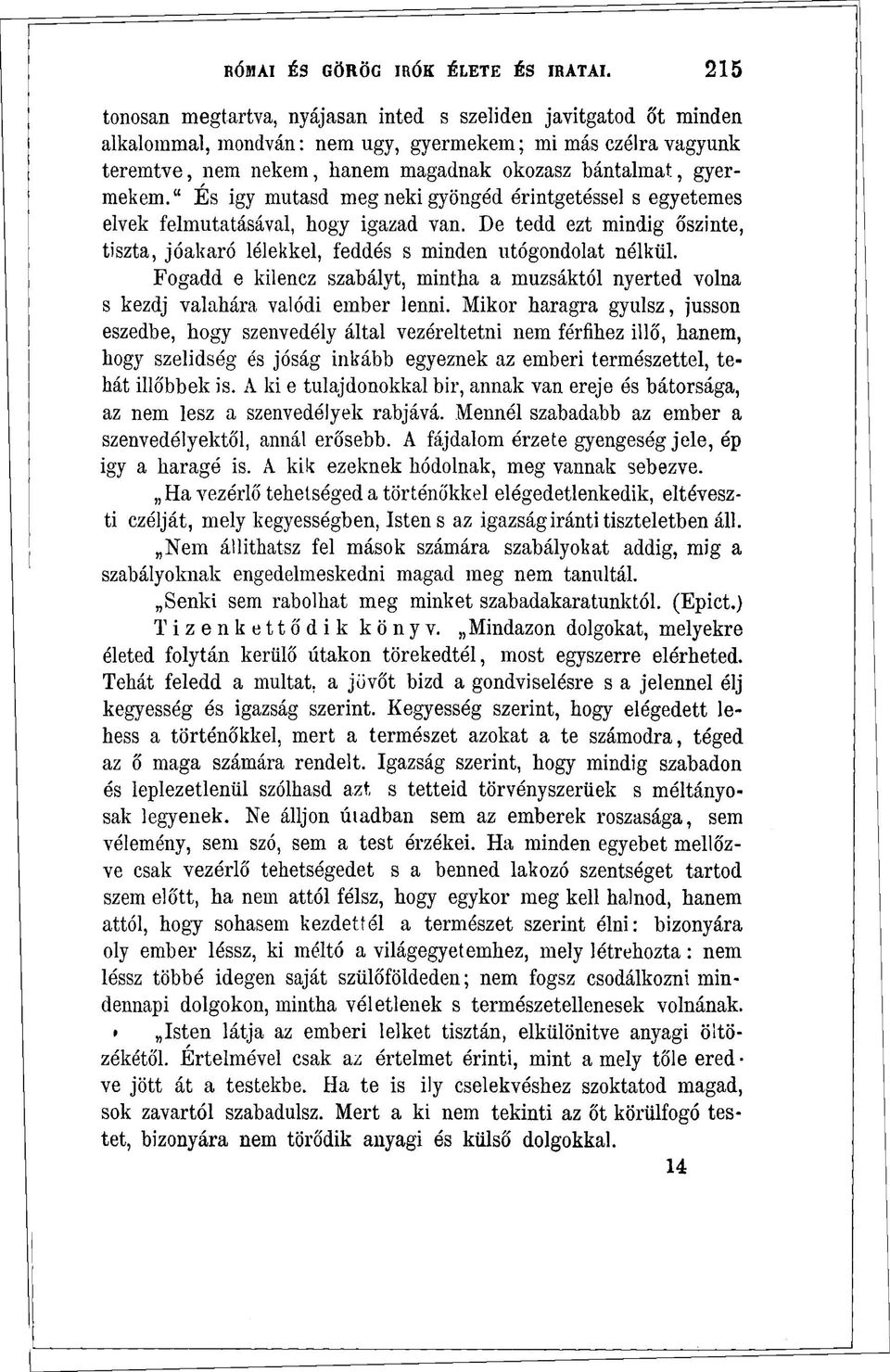 " Es igy mutasd meg neki gyöngéd érintgetéssel s egyetemes elvek felmutatásával, hogy igazad van. De tedd ezt mindig őszinte, tiszta, jóakaró lélekkel, feddés s minden utógondolat nélkül.