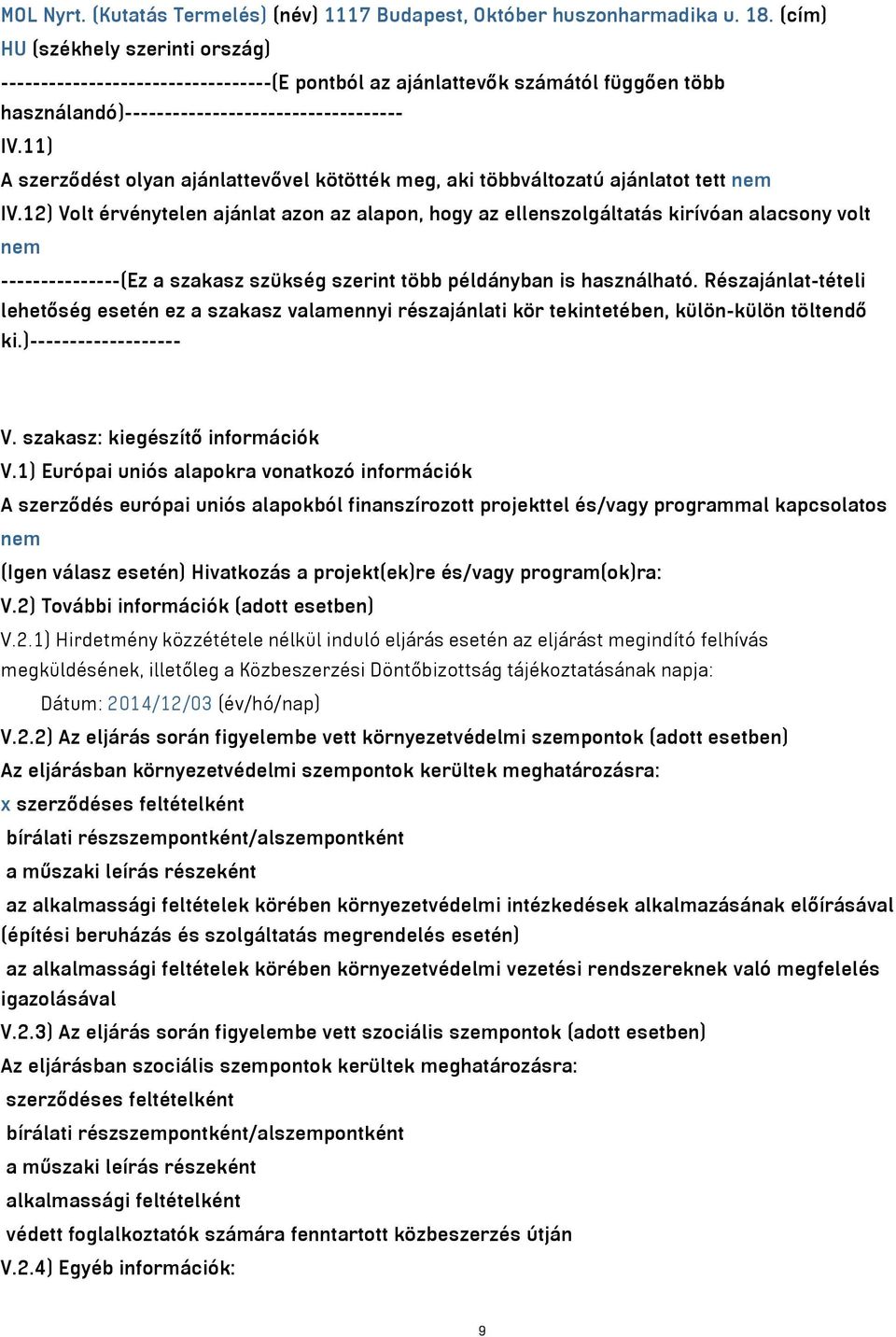 11) A szerződést olyan ajánlattevővel kötötték meg, aki többváltozatú ajánlatot tett nem IV.