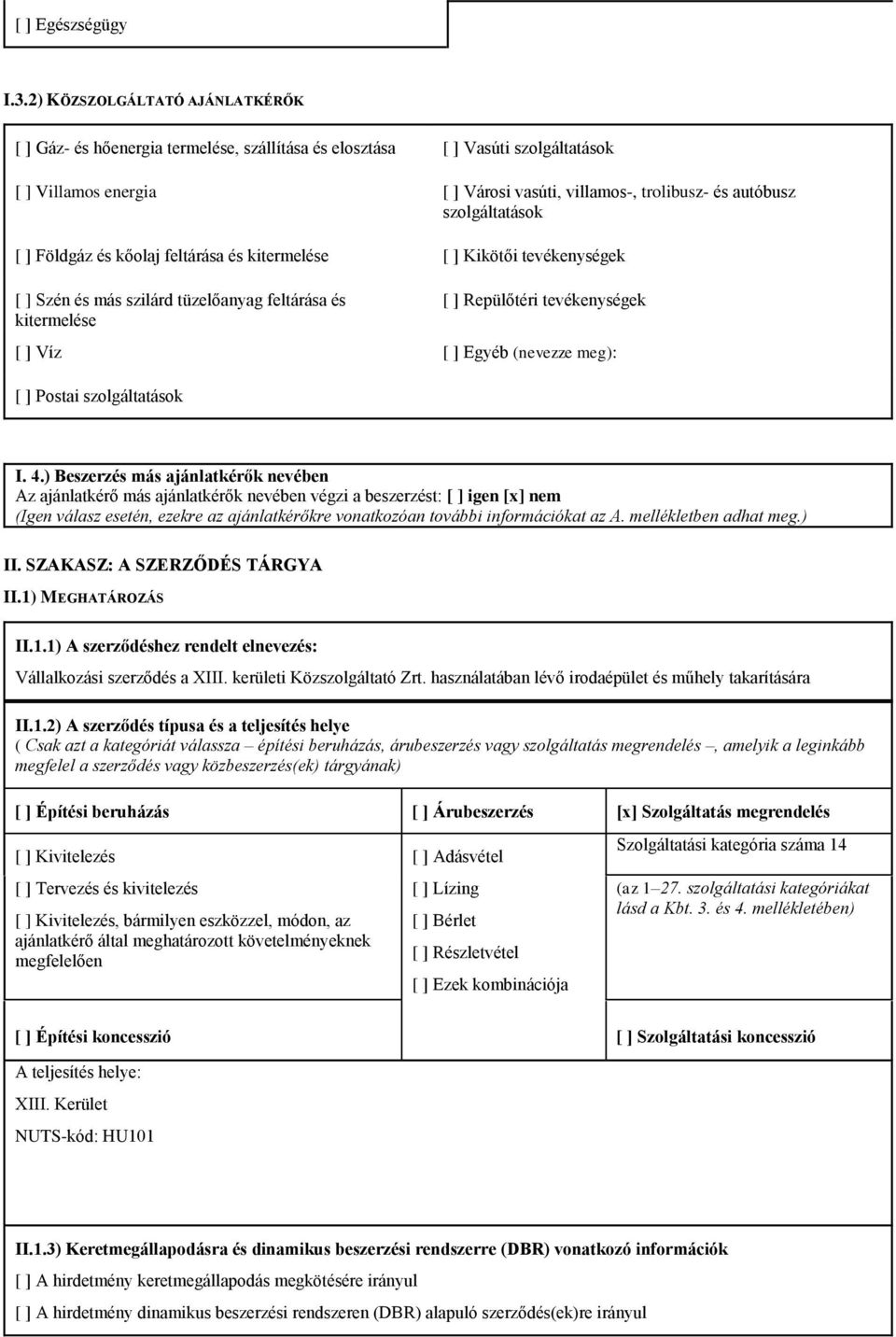 szolgáltatások [ ] Földgáz és kőolaj feltárása és kitermelése [ ] Kikötői tevékenységek [ ] Szén és más szilárd tüzelőanyag feltárása és kitermelése [ ] Repülőtéri tevékenységek [ ] Víz [ ] Egyéb