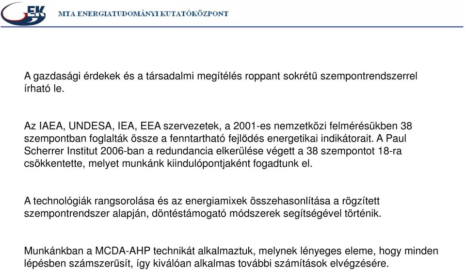 A Paul Scherrer Institut 2006-ban a redundancia elkerülése végett a 38 szempontot 18-ra csökkentette, melyet munkánk kiindulópontjaként fogadtunk el.