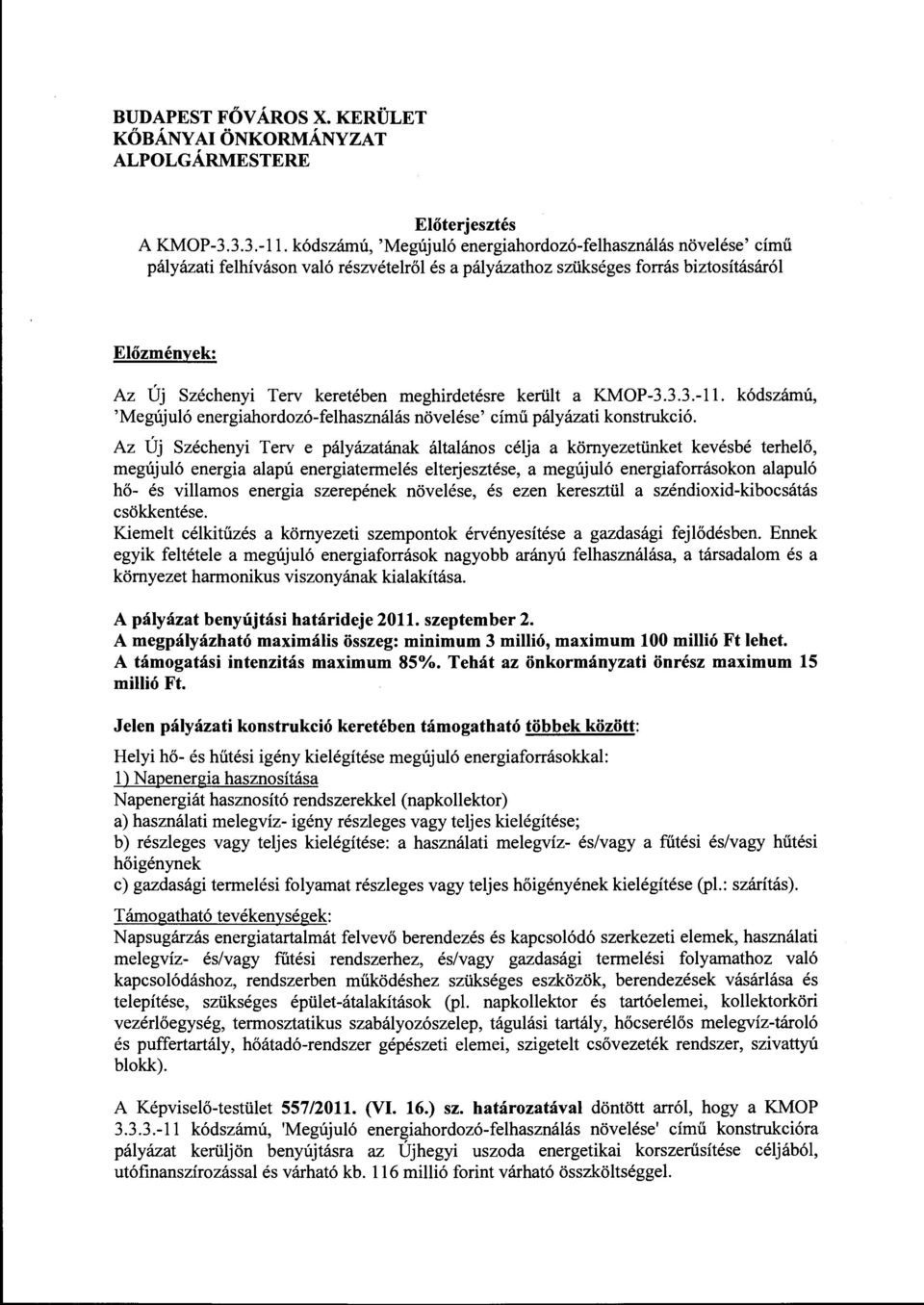 meghirdetésre került a KMOP-3.3.3.-11. kódszámú, 'Megújuló energiahordozó-felhasználás növelése' című pályázati konstrukció.