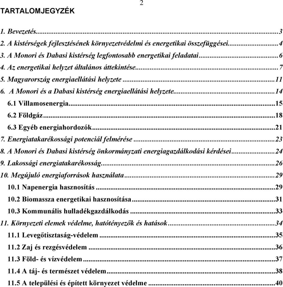 .. 18 6.3 Egyéb energiahordozók... 21 7. Energiatakarékossági potenciál felmérése... 23 8. A Monori és Dabasi kistérség önkormányzati energiagazdálkodási kérdései... 24 9.